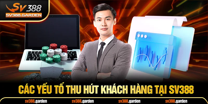 Các yếu tố thu hút khách hàng tại SV388