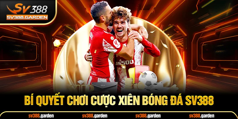 Bí quyết chơi cược xiên bóng đá sv388