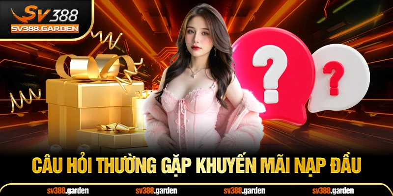 Câu hỏi thường gặp khuyến mãi nạp đầu