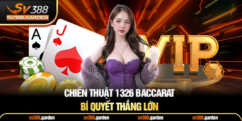Chiến Thuật 1326 Baccarat Bí Quyết Thắng Lớn
