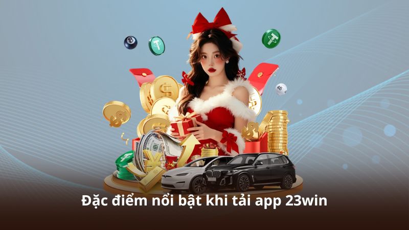 Đặc điểm nổi bật khi tải app 23win