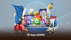 Tải App 23WIN – Ứng Dụng Cá Cược Với Giao Diện Hiện Đại